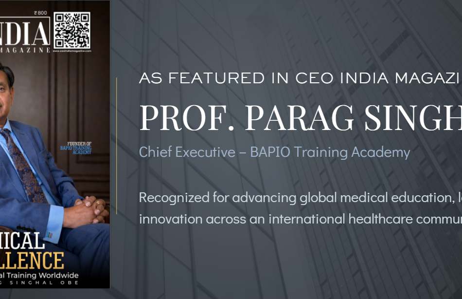 Prof. Parag Singhal OBE featured on the cover of CEO India Magazine recognizing leadership in global medical education and healthcare innovation.